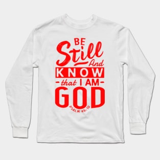 Be Still And Know That I Am God. Psalm 46:10 Long Sleeve T-Shirt